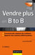 Vendre plus en B to B - 2e éd.