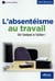 L'absentéisme au travail - de l'analyse à l'action (2e édition)