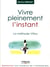 Vivre pleinement l'instant - La méthode Vittoz