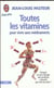 Toutes les vitamines pour vivre sans medicaments - simples et sans danger, des produits naturels qui