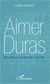 Aimer Duras - Marguerite aux semelles d'eau et de vent