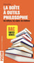 La boîte à outils philosophie - les notions, les sujets, les citations