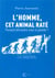 L'homme, cet animal raté - pourquoi détruisons-nous la planète ?