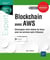 Blockchain avec AWS : développez votre chaîne de blocs avec les services web d'Amazon