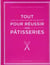 Tout pour réussir vos pâtisseries