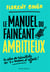 Le manuel du fainéant ambitieux - deux fois plus de résultats en deux fois moins d'efforts