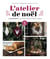 L'atelier de Noël - + de 30 projets festifs à réaliser en moins de 2 heures