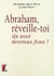 ABRAHAM, REVEILLE-TOI, ILS SONT DEVENUS FOUS