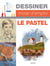 Dessiner, mode d'emploi : dessiner mode d'emploi : le pastel