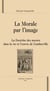 La morale par l'image - la doctrine des moeurs dans la vie et l'oeuvre de gomberville