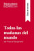 Todas las mananas del mundo de Pascal Quignard (Guia de lectura) : Resumen y analisis completo