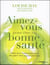 Aimez-vous pour être en bonne santé - amour de soi et alimentation santé pour guérir votre corps et votre esprit