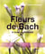 Fleurs de Bach - le guide de référence
