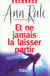 Et ne jamais la laisser partir