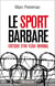 Le sport barbare critique d'un fléau mondial