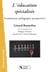 L'éducation spécialisée - fondements, pédagogies, perspectives