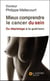 Mieux comprendre le cancer du sein - du depistage a la guerison