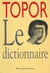 Topor le dictionnaire