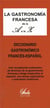 La gastronomía Francesa de la A a la Z (diccionario gastronomico francés-espanol) - dictionnaire gastronomique explicatif français-espagnol