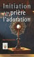 Initiation à la prière et à l'adoration