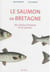 Le saumon en Bretagne - des siecles d'histoire et de passion
