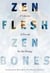 Zen flesh zen bones: a collection of zen and pre-zen writings