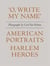 Carl van vechten: 'o, write my name': american heroes, harlem portraits