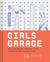 Girls garage : how to use any tool, tackle any project, and build the world you want
