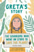GRETA''S STORY - THE SCHOOLGIRL WHO WENT ON STRIKE TO SAVE THE PLANET