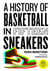 History of basketball in fifteen sneakers