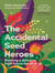 The accidental seed heroes : Growing a Delicious Food Future for All of Us
