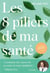 Les 8 piliers de ma santé : Comment être acteur de sa santé en toute simplicité