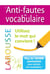 L'anti-fautes de vocabulaire - utilisez le mot qui convient !