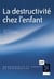 La destructivité chez l'enfant