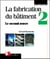 La fabrication du bâtiment - Tome 2 : Le second oeuvre
