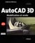 Autocad 3d - modélisation et rendu (édition 2010)