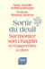 Sortir du deuil : Surmonter son chagrin et réapprendre à vivre