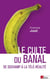 Le culte du banal - de Duchamp à la télé-réalité