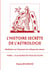 L'histoire secrète de l'astrologie - révélations sur l'imposture du zodiaque des saisons Tome 1 - à la source de tous les cultes