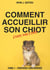 Comment accueillir son chiot étape par étape Tome 1 - préparez son arrivée