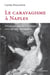 Le caravagisme à naples : polymorphisme de la poétique caravagesque méridionale
