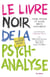 Le livre noir de la psychanalyse - vivre, penser et aller mieux sans Freud