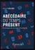 Abécédaire du temps présent - chroniques de la modernité ambiante