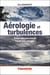 Aérologie et turbulences : Comprendre pour prévoir. Prévoir pour anticiper