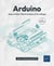 Arduino : apprivoisez l'électronique et le codage (3e édition)