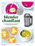 Blender chauffant : découvrez 65 recettes pour cuisiner des soupes en un clin d'oeil !