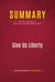 Summary: Give Us Liberty : Review and Analysis of Dick Armey and Matt Kibbe's Book
