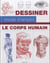 Dessiner, mode d'emploi : dessiner mode d'emploi - le corps humain