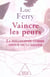Vaincre les peurs - la philosophie comme amour de la sagesse