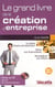 Le grand livre de la création d'entreprise + cd (5e édition)